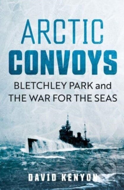 Kniha: Arctic Convoys (David Kenyon). , 2023 Kniha: Arctic Convoys (David Kenyon). , 2023