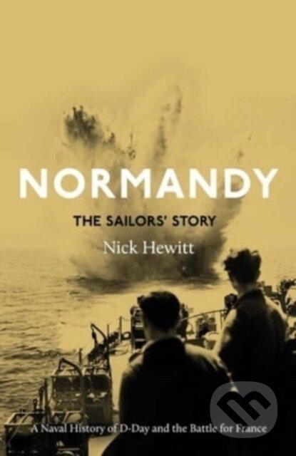Kniha: Normandy: the Sailors' Story (Nick Hewitt). Yale University Press, 2024 Kniha: Normandy: the Sailors' Story (Nick Hewitt). Yale University Press, 2024