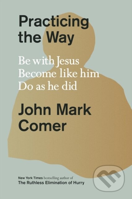 Kniha: Practicing the Way (John Mark Comer). , 2024 Kniha: Practicing the Way (John Mark Comer). , 2024