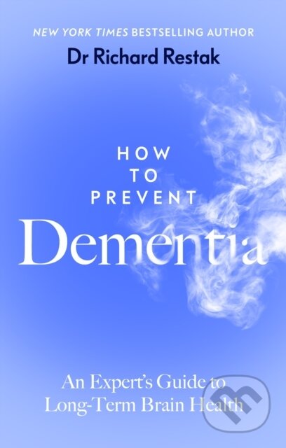 Kniha: How to Prevent Dementia (Richard Restak). Penguin Books, 2024 Kniha: How to Prevent Dementia (Richard Restak). Penguin Books, 2024