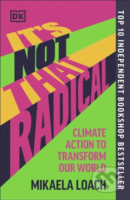 Kniha: It's Not That Radical (Mikaela Loach). Dorling Kindersley, 2024 Kniha: It's Not That Radical (Mikaela Loach). Dorling Kindersley, 2024