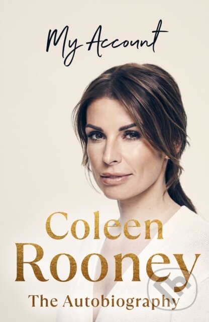 Kniha: My Account: The Official Autiobiography (Coleen Rooney). Michael Joseph, 2023 Kniha: My Account: The Official Autiobiography (Coleen Rooney). Michael Joseph, 2023