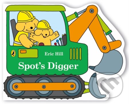 Kniha: Spot's Digger (Eric Hill). Puffin Books, 2024 Kniha: Spot's Digger (Eric Hill). Puffin Books, 2024