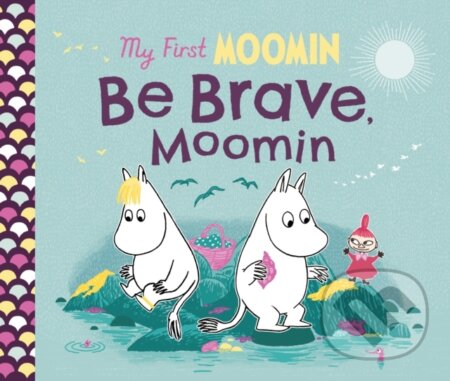Kniha: My First Moomin: Be Brave, Moomin (Tove Jansson). Puffin Books, 2024 Kniha: My First Moomin: Be Brave, Moomin (Tove Jansson). Puffin Books, 2024