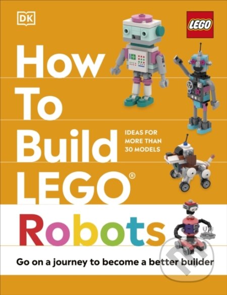 Kniha: How to Build LEGO Robots (Jessica Farrell). Dorling Kindersley Children, 2024 Kniha: How to Build LEGO Robots (Jessica Farrell). Dorling Kindersley Children, 2024