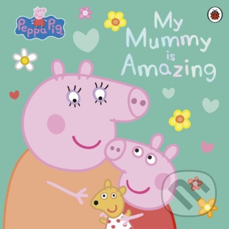 Kniha: Peppa Pig: My Mummy is Amazing (Peppa Pig). Ladybird Books, 2024 Kniha: Peppa Pig: My Mummy is Amazing (Peppa Pig). Ladybird Books, 2024