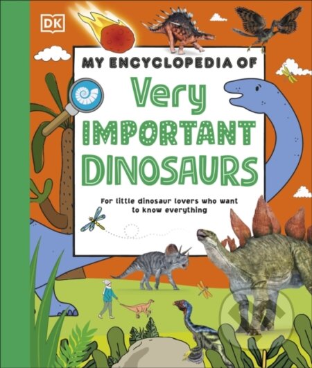 Kniha: My Encyclopedia of Very Important Dinosaurs (Dk). Dorling Kindersley Children, 2024 Kniha: My Encyclopedia of Very Important Dinosaurs (Dk). Dorling Kindersley Children, 2024