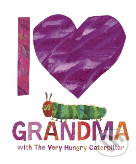 Kniha: I Love Grandma with The Very Hungry Caterpillar (Eric Carle). Puffin Books, 2024 Kniha: I Love Grandma with The Very Hungry Caterpillar (Eric Carle). Puffin Books, 2024