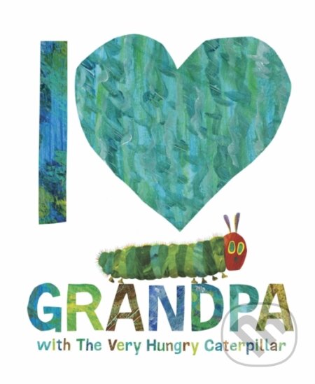 Kniha: I Love Grandpa with The Very Hungry Caterpillar (Eric Carle). Puffin Books, 2024 Kniha: I Love Grandpa with The Very Hungry Caterpillar (Eric Carle). Puffin Books, 2024