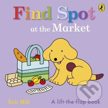 Kniha: Find Spot At The Market Lift The Flap (Eric Hill). Puffin Books, 2024 Kniha: Find Spot At The Market Lift The Flap (Eric Hill). Puffin Books, 2024