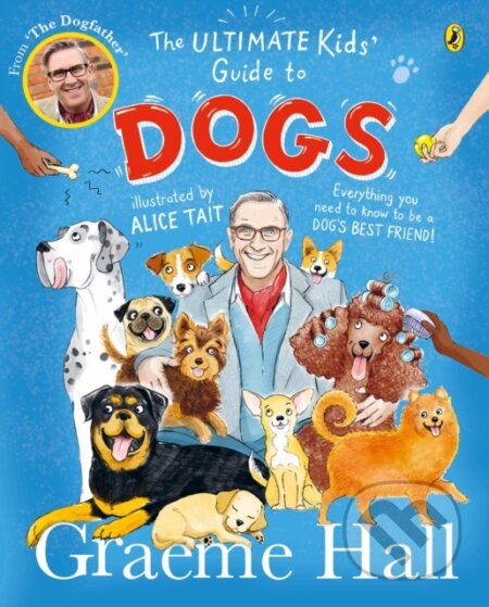 Kniha: The Ultimate Kids’ Guide to Dogs (Graeme Hall). Puffin Books, 2024 Kniha: The Ultimate Kids’ Guide to Dogs (Graeme Hall). Puffin Books, 2024