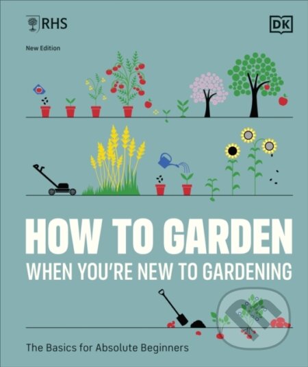 Kniha: RHS How to Garden When You're New to Gardening (Dk). Dorling Kindersley, 2024 Kniha: RHS How to Garden When You're New to Gardening (Dk). Dorling Kindersley, 2024