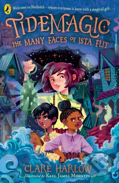 Kniha: Tidemagic: The Many Faces of Ista Flit (Clare Harlow). Puffin Books, 2024 Kniha: Tidemagic: The Many Faces of Ista Flit (Clare Harlow). Puffin Books, 2024
