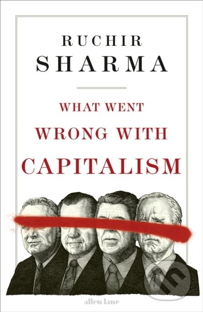 Kniha: What Went Wrong With Capitalism (Ruchir Sharma). Allen Lane, 2024 Kniha: What Went Wrong With Capitalism (Ruchir Sharma). Allen Lane, 2024