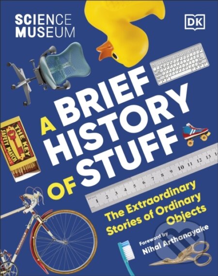 Kniha: The Science Museum A Brief History of Stuff (Dk). Dorling Kindersley, 2024 Kniha: The Science Museum A Brief History of Stuff (Dk). Dorling Kindersley, 2024