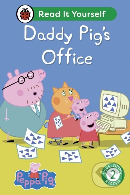 Kniha: Peppa Pig Daddy Pig's Office: Read It Yourself - Level 2 Developing Reader (Ladybird a Peppa Pig). Ladybird Books, 2024 Kniha: Peppa Pig Daddy Pig's Office: Read It Yourself - Level 2 Developing Reader (Ladybird a Peppa Pig). Ladybird Books, 2024