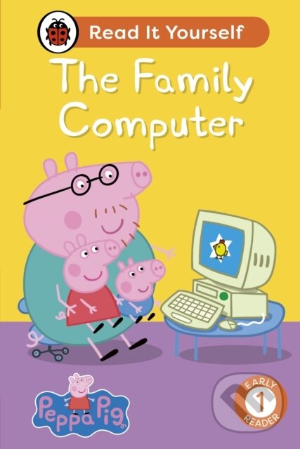 Kniha: Peppa Pig The Family Computer: Read It Yourself - Level 1 Early Reader (Ladybird a Peppa Pig). Ladybird Books, 2024 Kniha: Peppa Pig The Family Computer: Read It Yourself - Level 1 Early Reader (Ladybird a Peppa Pig). Ladybird Books, 2024