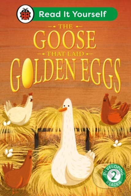 Kniha: The Goose That Laid Golden Eggs: Read It Yourself - Level 2 Developing Reader (Ladybird). Ladybird Books, 2024 Kniha: The Goose That Laid Golden Eggs: Read It Yourself - Level 2 Developing Reader (Ladybird). Ladybird Books, 2024