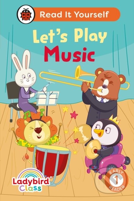 Kniha: Ladybird Class Let's Play Music: Read It Yourself - Level 1 Early Reader (Ladybird). Ladybird Books, 2024 Kniha: Ladybird Class Let's Play Music: Read It Yourself - Level 1 Early Reader (Ladybird). Ladybird Books, 2024