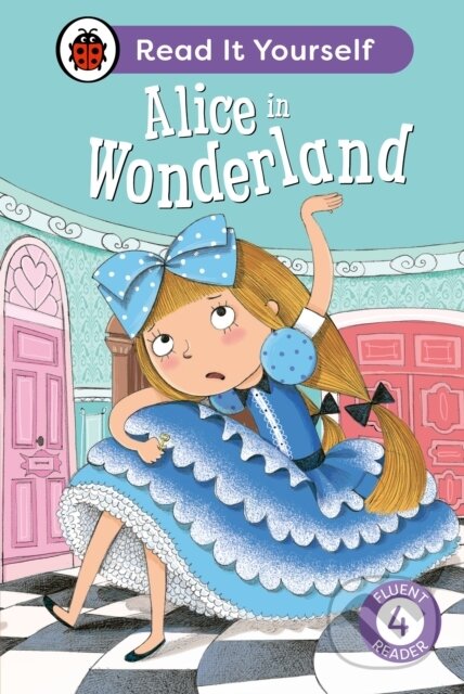 Kniha: Alice in Wonderland: Read It Yourself - Level 4 Fluent Reader (Ladybird). Ladybird Books, 2024 Kniha: Alice in Wonderland: Read It Yourself - Level 4 Fluent Reader (Ladybird). Ladybird Books, 2024