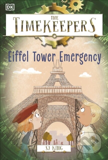 Kniha: The Timekeepers: Eiffel Tower Emergency (Sj King). Dorling Kindersley Children, 2024 Kniha: The Timekeepers: Eiffel Tower Emergency (Sj King). Dorling Kindersley Children, 2024