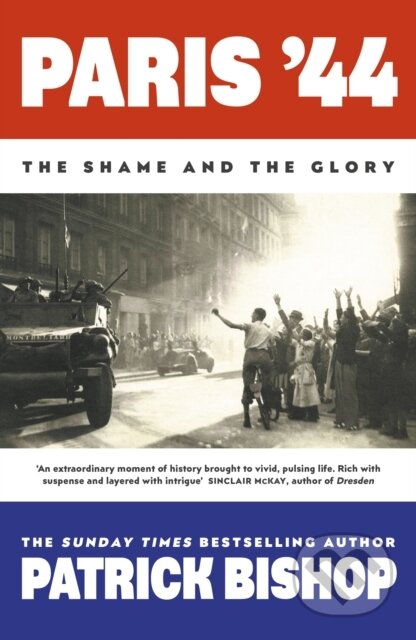 Kniha: Paris 44 The Shame & The Glory (Patrick Bishop). Viking, 2024 Kniha: Paris 44 The Shame & The Glory (Patrick Bishop). Viking, 2024