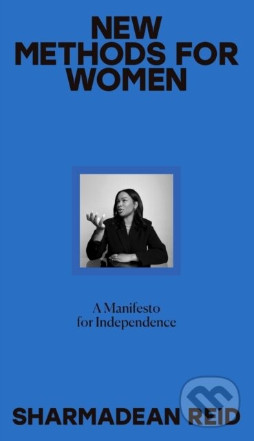 Kniha: New Methods For Women A Manifesto (Sharmadean Reid). Penguin Books, 2024 Kniha: New Methods For Women A Manifesto (Sharmadean Reid). Penguin Books, 2024