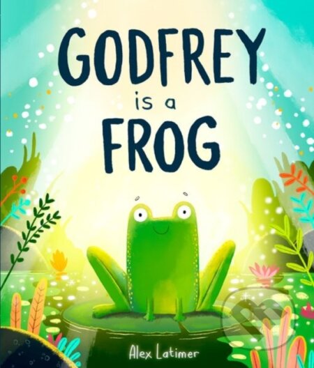 Kniha: Godfrey is a Frog (Alex Latimer). Oxford University Press, 2024 Kniha: Godfrey is a Frog (Alex Latimer). Oxford University Press, 2024