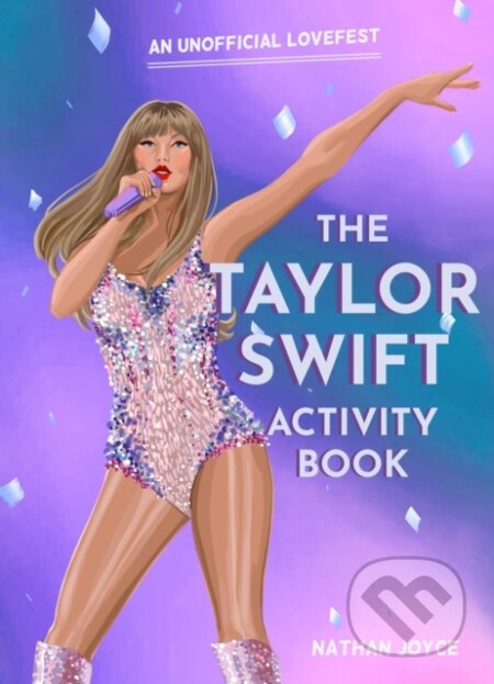 Kniha: The Taylor Swift Activity Book (Nathan Joyce). Pavilion, 2024 Kniha: The Taylor Swift Activity Book (Nathan Joyce). Pavilion, 2024