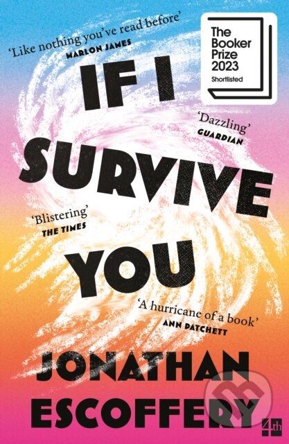 Kniha: If I Survive You (Jonathan Escoffery). Fourth Estate, 2024 Kniha: If I Survive You (Jonathan Escoffery). Fourth Estate, 2024