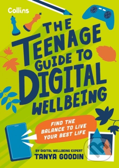 Kniha: The Teenage Guide to Digital Wellbeing (Collins Kids a Tanya Goodin). Collins, 2024 Kniha: The Teenage Guide to Digital Wellbeing (Collins Kids a Tanya Goodin). Collins, 2024