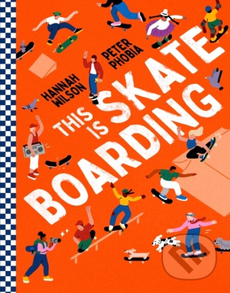 Kniha: This is Skateboarding (Hannah Wilson). Red Shed, 2024 Kniha: This is Skateboarding (Hannah Wilson). Red Shed, 2024