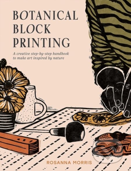 Kniha: Botanical Block Printing (Rosanna Morris). Pavilion, 2024 Kniha: Botanical Block Printing (Rosanna Morris). Pavilion, 2024