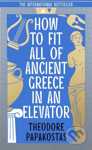 Kniha: How to Fit All of Ancient Greece in an Elevator (Theodore Papakostas). William Collins, 2024 Kniha: How to Fit All of Ancient Greece in an Elevator (Theodore Papakostas). William Collins, 2024