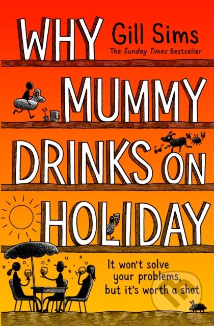 Kniha: Why Mummy Drinks on Holiday (Gill Sims). HarperCollins, 2024 Kniha: Why Mummy Drinks on Holiday (Gill Sims). HarperCollins, 2024