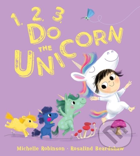 Kniha: 1, 2, 3, Do the Unicorn (Michelle Robinson). Farshore, 2024 Kniha: 1, 2, 3, Do the Unicorn (Michelle Robinson). Farshore, 2024