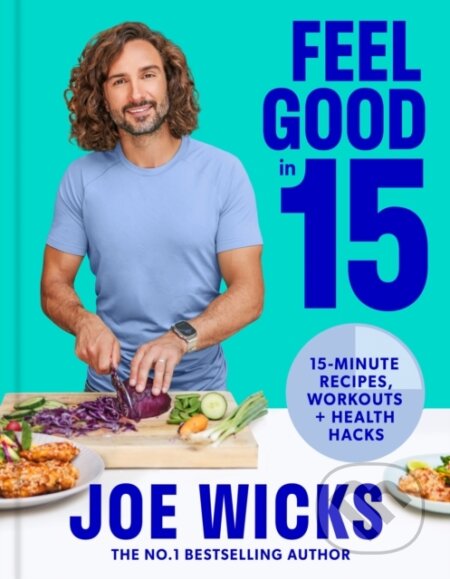 Kniha: Feel Good in 15 (Joe Wicks). HQ, 2023 Kniha: Feel Good in 15 (Joe Wicks). HQ, 2023