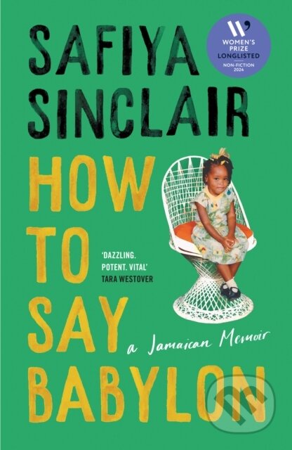 Kniha: How To Say Babylon (Safiya Sinclair). Fourth Estate, 2023 Kniha: How To Say Babylon (Safiya Sinclair). Fourth Estate, 2023