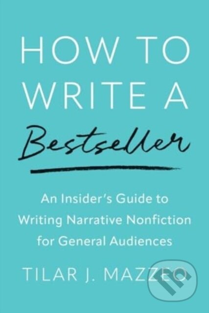 Kniha: How to Write a Bestseller: (Tilar J Mazzeo). Yale University Press, 2024 Kniha: How to Write a Bestseller: (Tilar J Mazzeo). Yale University Press, 2024