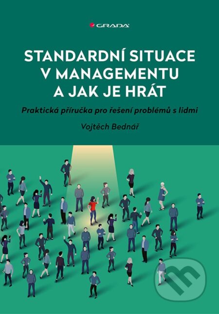 Kniha: Standardní situace v managementu a jak je hrát (Vojtěch Bednář). Grada, 2025 Kniha: Standardní situace v managementu a jak je hrát (Vojtěch Bednář). Grada, 2025