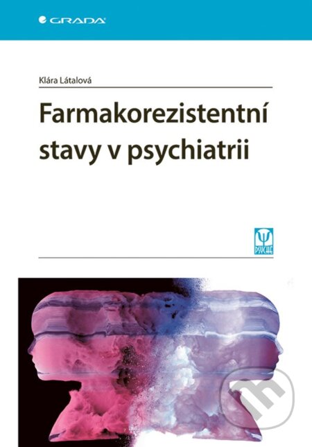 Kniha: Farmakorezistentní stavy v psychiatrii (Klára Látalová). Grada, 2025 Kniha: Farmakorezistentní stavy v psychiatrii (Klára Látalová). Grada, 2025