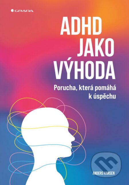 Kniha: ADHD jako výhoda (Anders Hansen). Grada, 2025 Kniha: ADHD jako výhoda (Anders Hansen). Grada, 2025
