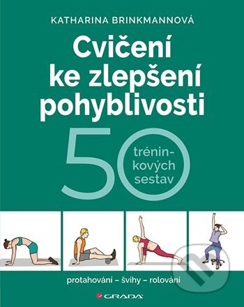 Kniha: Cvičení ke zlepšení pohyblivosti (Katharina Brinkmannová). Grada, 2025 Kniha: Cvičení ke zlepšení pohyblivosti (Katharina Brinkmannová). Grada, 2025