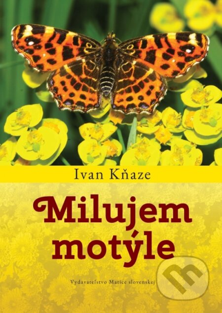 Kniha: Milujem motýle (Ivan Kňaze). Vydavateľstvo Matice slovenskej, 2024 Kniha: Milujem motýle (Ivan Kňaze). Vydavateľstvo Matice slovenskej, 2024