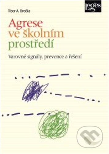 Kniha: Agrese ve školním prostředí (Tibor Brečka). Leges, 2024 Kniha: Agrese ve školním prostředí (Tibor Brečka). Leges, 2024