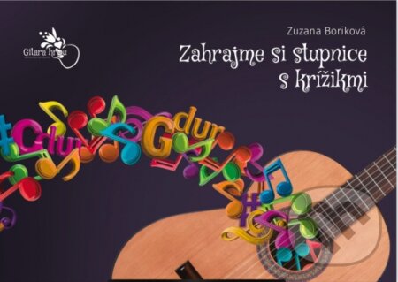 Kniha: Zahrajme si stupnice s krížikmi (Zuzana Boriková). Gitara hrou, 2024 Kniha: Zahrajme si stupnice s krížikmi (Zuzana Boriková). Gitara hrou, 2024