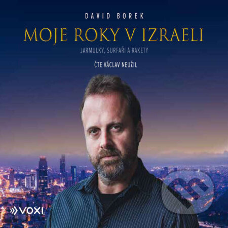 Audiokniha: Moje roky v Izraeli (David Borek). Voxi, 2024 Audiokniha: Moje roky v Izraeli (David Borek). Voxi, 2024