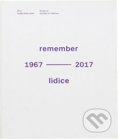Kniha: Remember Lidice : 1967-2017 : 50 let Lidické sbírky umění = 50 years of the Lidice art collection (Luba Hédlová, Hendrik Bündge a Martina Lehmannová). , 2017 Kniha: Remember Lidice : 1967-2017 : 50 let Lidické sbírky umění = 50 years of the Lidice art collection (Luba Hédlová, Hendrik Bündge a Martina Lehmannová). , 2017