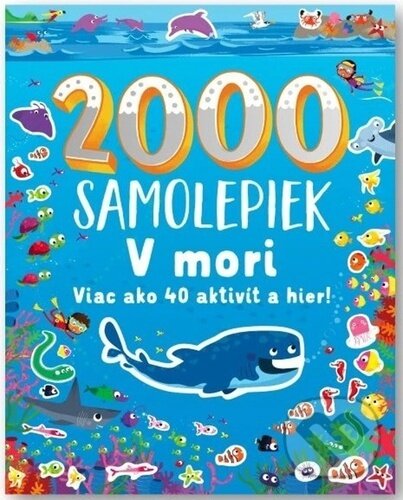 Kniha: V mori 2000 samolepiek (Svojtka&Co.). Svojtka&Co., 2025 Kniha: V mori 2000 samolepiek (Svojtka&Co.). Svojtka&Co., 2025