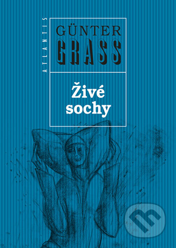 Kniha: Živé sochy (Günter Grass). Atlantis, 2025 Kniha: Živé sochy (Günter Grass). Atlantis, 2025